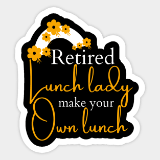 Retired Lunch Lady Make Your Own Lunch Sticker